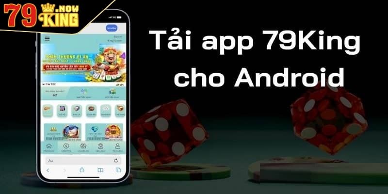 Tải app 79King 3 Quy trình tải app cho hệ điều hành Android