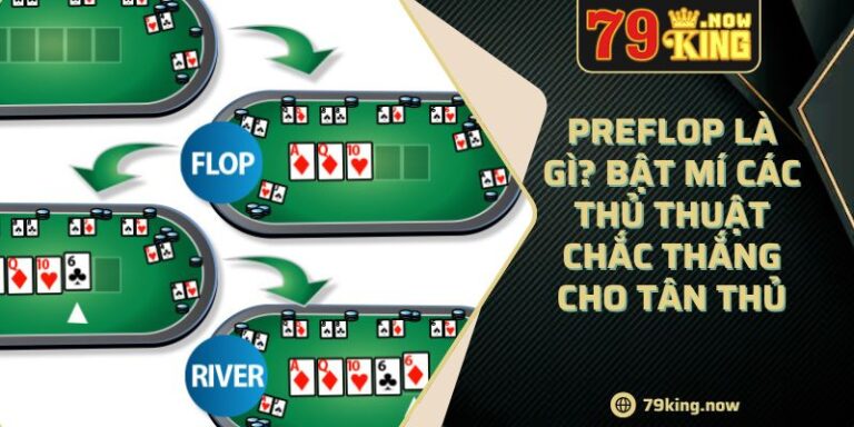 Preflop Là Gì? Bật Mí Các Thủ Thuật Chắc Thắng Cho Tân Thủ 6 Preflop Là Gì? Bật Mí Các Thủ Thuật Chắc Thắng Cho Tân Thủ