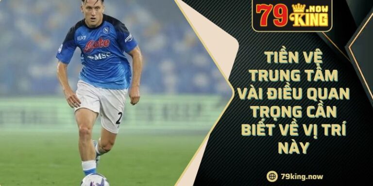 Tiền Vệ Trung Tâm Vài Điều Quan Trọng Cần Biết Về Vị Trí Này